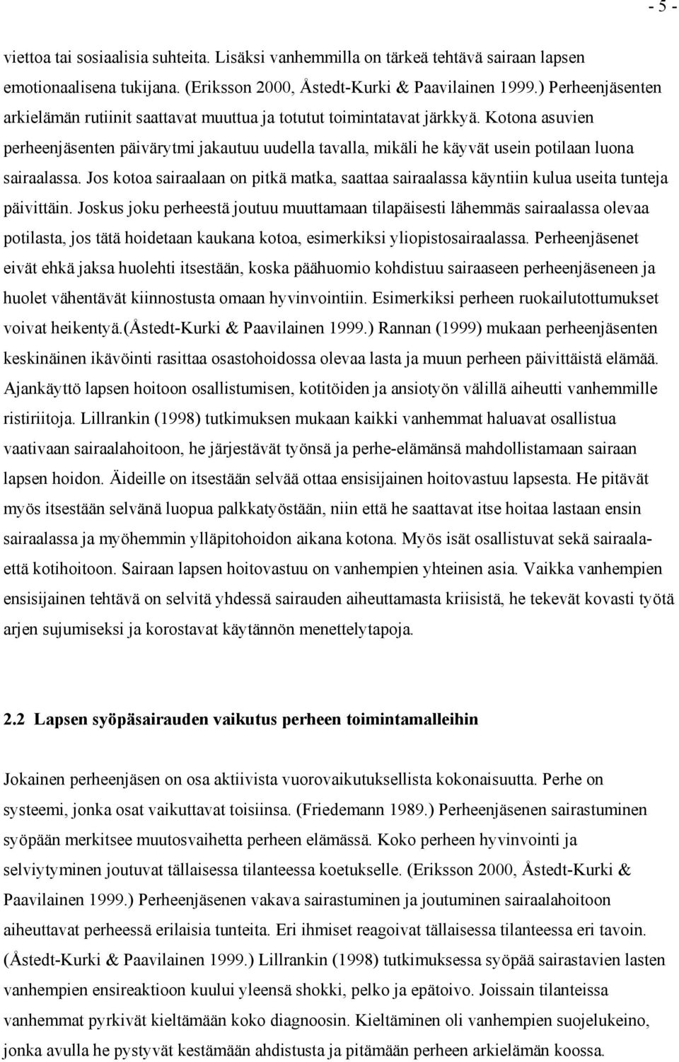 Kotona asuvien perheenjäsenten päivärytmi jakautuu uudella tavalla, mikäli he käyvät usein potilaan luona sairaalassa.