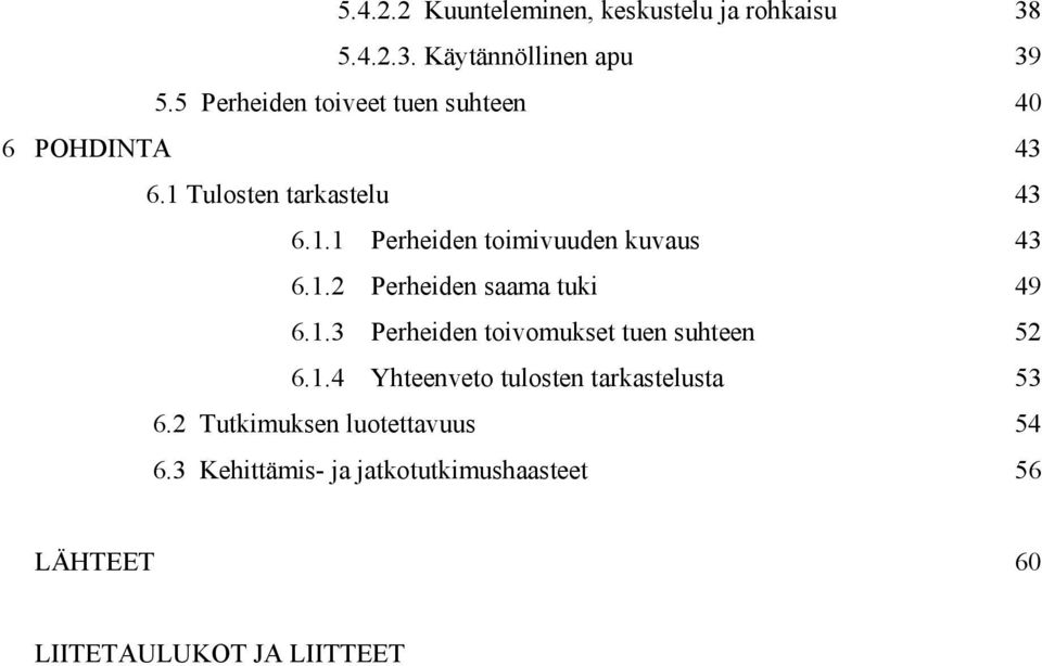 1.2 Perheiden saama tuki 49 6.1.3 Perheiden toivomukset tuen suhteen 52 6.1.4 Yhteenveto tulosten tarkastelusta 53 6.