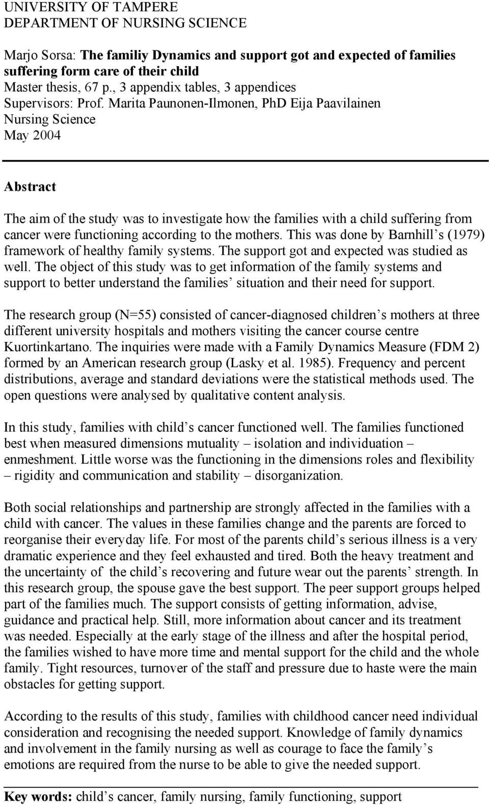 Marita Paunonen-Ilmonen, PhD Eija Paavilainen Nursing Science May 2004 Abstract The aim of the study was to investigate how the families with a child suffering from cancer were functioning according