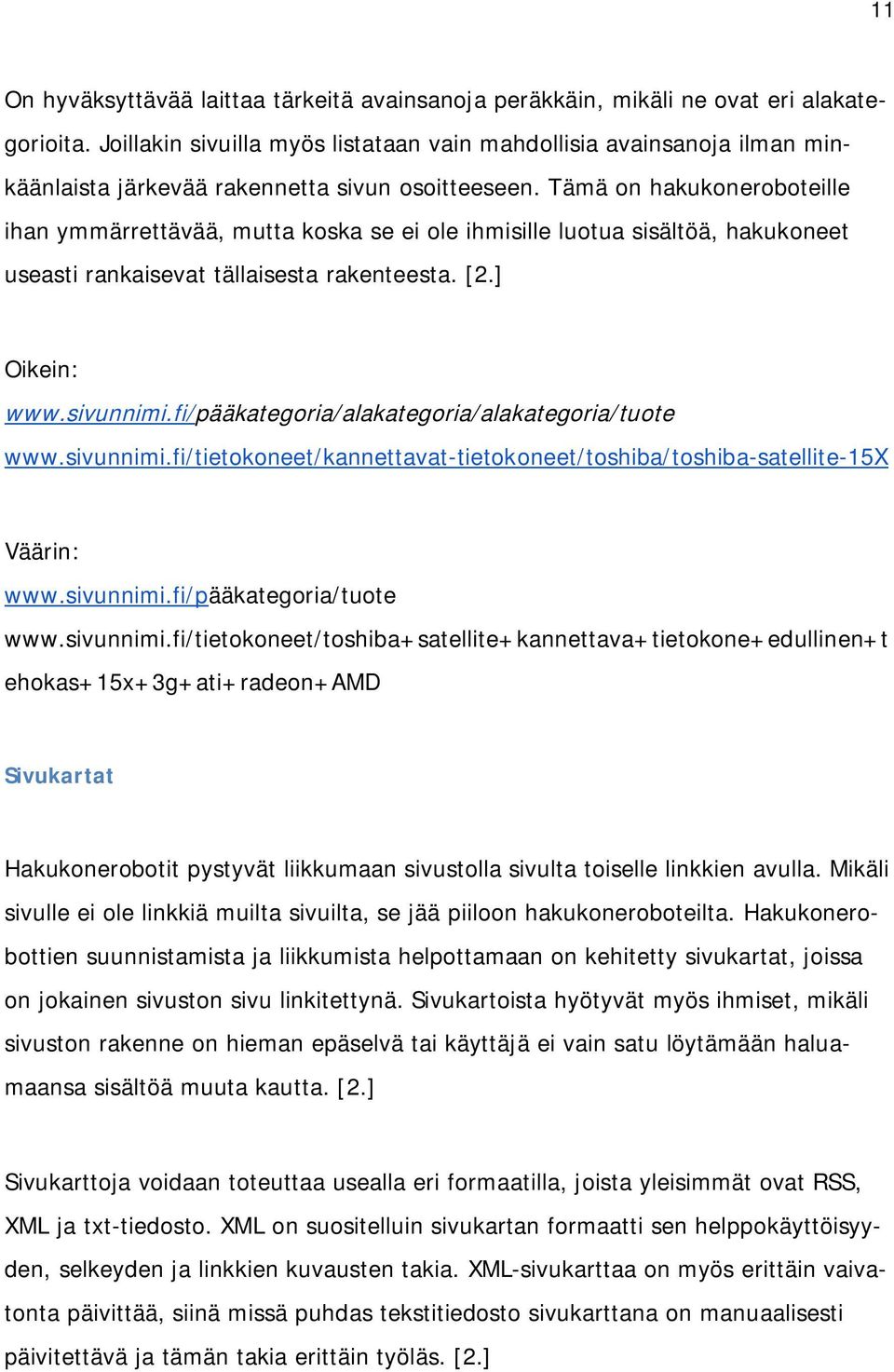 Tämä on hakukoneroboteille ihan ymmärrettävää, mutta koska se ei ole ihmisille luotua sisältöä, hakukoneet useasti rankaisevat tällaisesta rakenteesta. [2.] Oikein: www.sivunnimi.