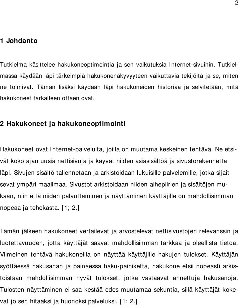 2 Hakukoneet ja hakukoneoptimointi Hakukoneet ovat Internet-palveluita, joilla on muutama keskeinen tehtävä.