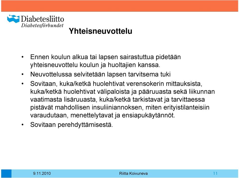 huolehtivat välipaloista ja pääruuasta sekä liikunnan vaatimasta lisäruuasta, kuka/ketkä tarkistavat ja tarvittaessa pistävät