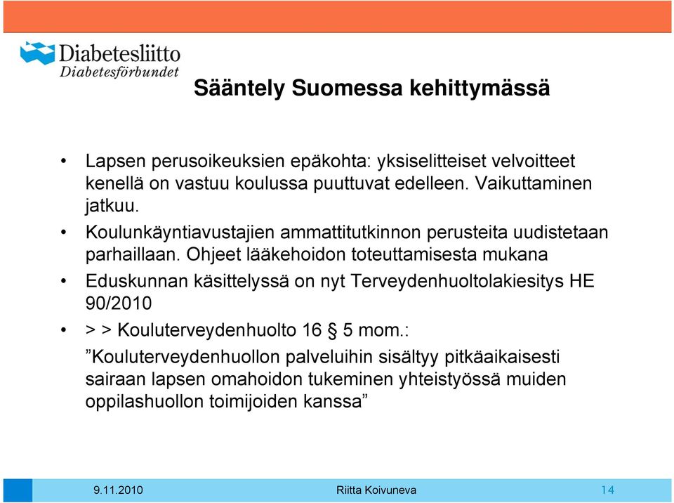 Ohjeet lääkehoidon toteuttamisesta mukana Eduskunnan käsittelyssä on nyt Terveydenhuoltolakiesitys HE 90/2010 > > Kouluterveydenhuolto 16 5