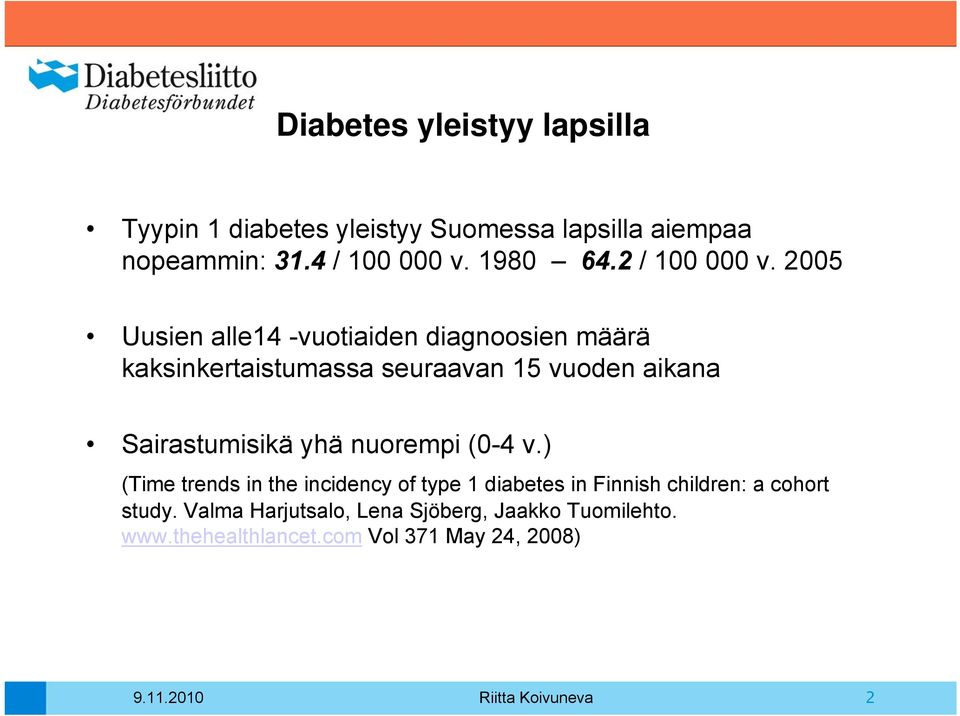 2005 Uusien alle14 -vuotiaiden diagnoosien määrä kaksinkertaistumassa seuraavan 15 vuoden aikana Sairastumisikä yhä