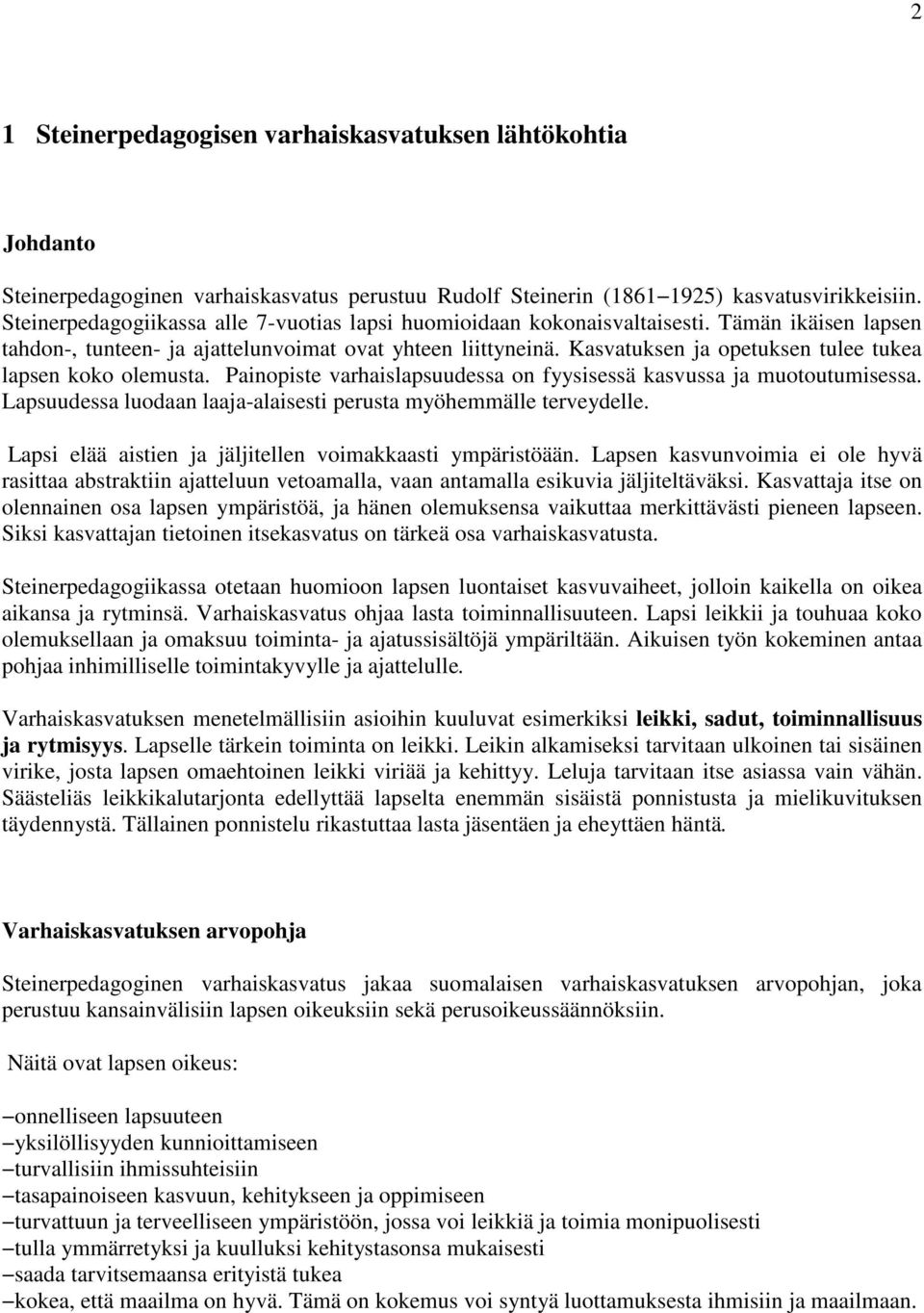 Kasvatuksen ja opetuksen tulee tukea lapsen koko olemusta. Painopiste varhaislapsuudessa on fyysisessä kasvussa ja muotoutumisessa. Lapsuudessa luodaan laaja-alaisesti perusta myöhemmälle terveydelle.