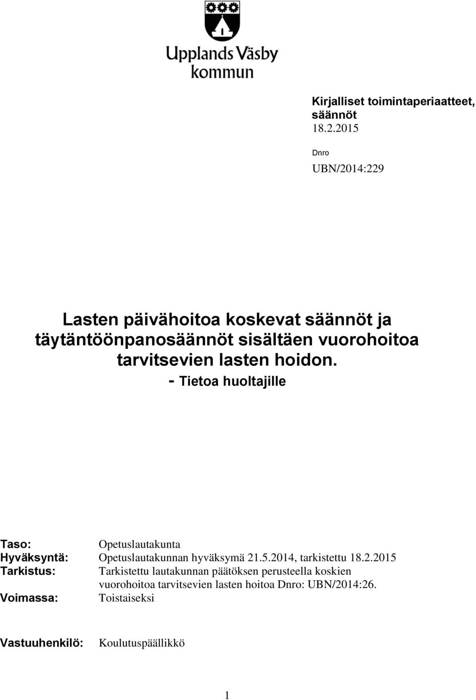 lasten hoidon. - Tietoa huoltajille Taso: Opetuslautakunta Hyväksyntä: Opetuslautakunnan hyväksymä 21.5.