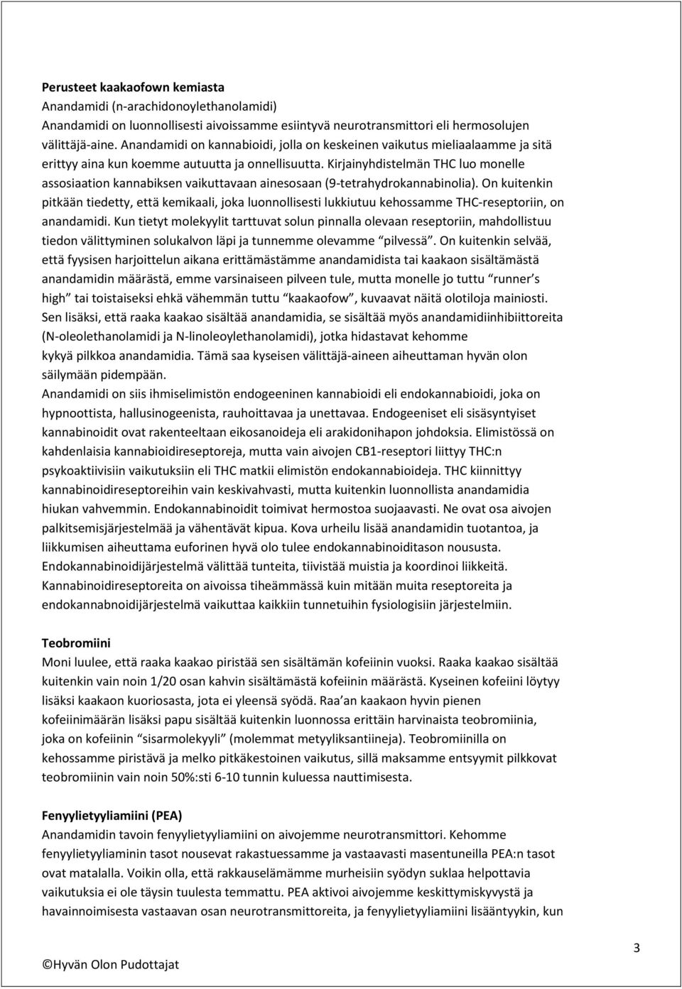 Kirjainyhdistelmän THC luo monelle assosiaation kannabiksen vaikuttavaan ainesosaan (9-tetrahydrokannabinolia).