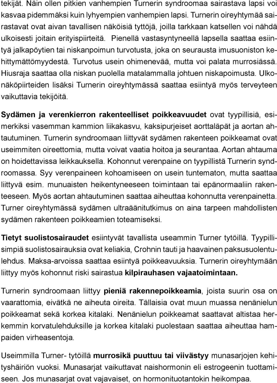 Pienellä vastasyntyneellä lapsella saattaa esiintyä jalkapöytien tai niskanpoimun turvotusta, joka on seurausta imusuoniston kehittymättömyydestä.