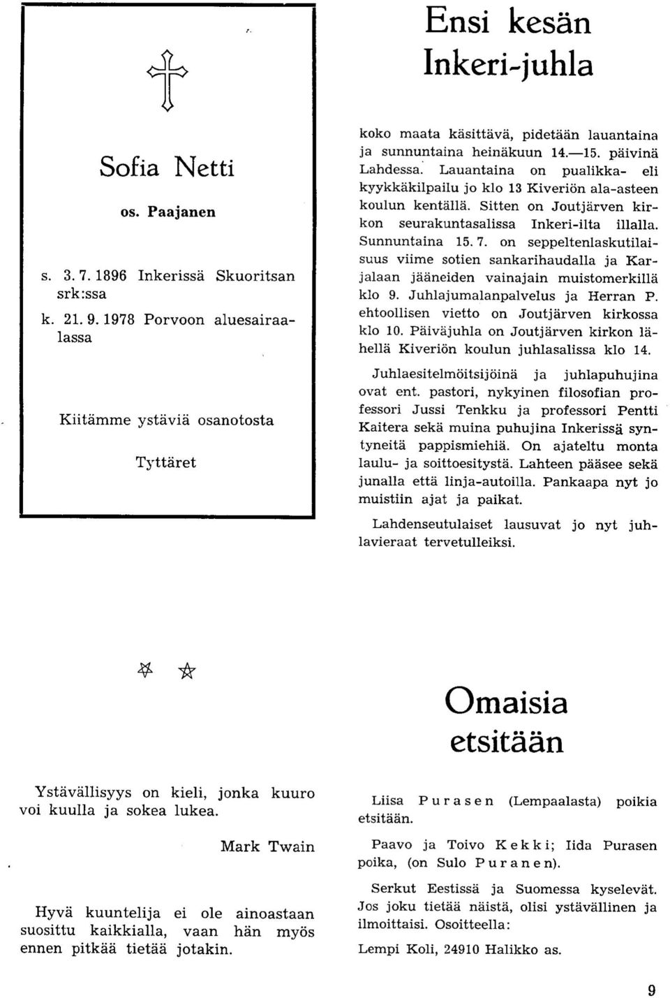 Lauantaina on pualikka- eli kyykkakilpailu jo klo 13 Kiverion ala-asteen koulun kentalla. Sitten on Joutjarven kirkon seurakuntasalissa Inkeri-ilta illalla. Sunnuntaina 15.7.