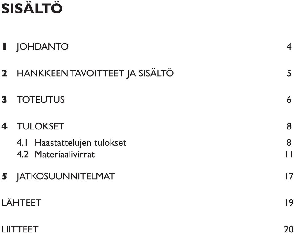 1 Haastattelujen tulokset 8 4.