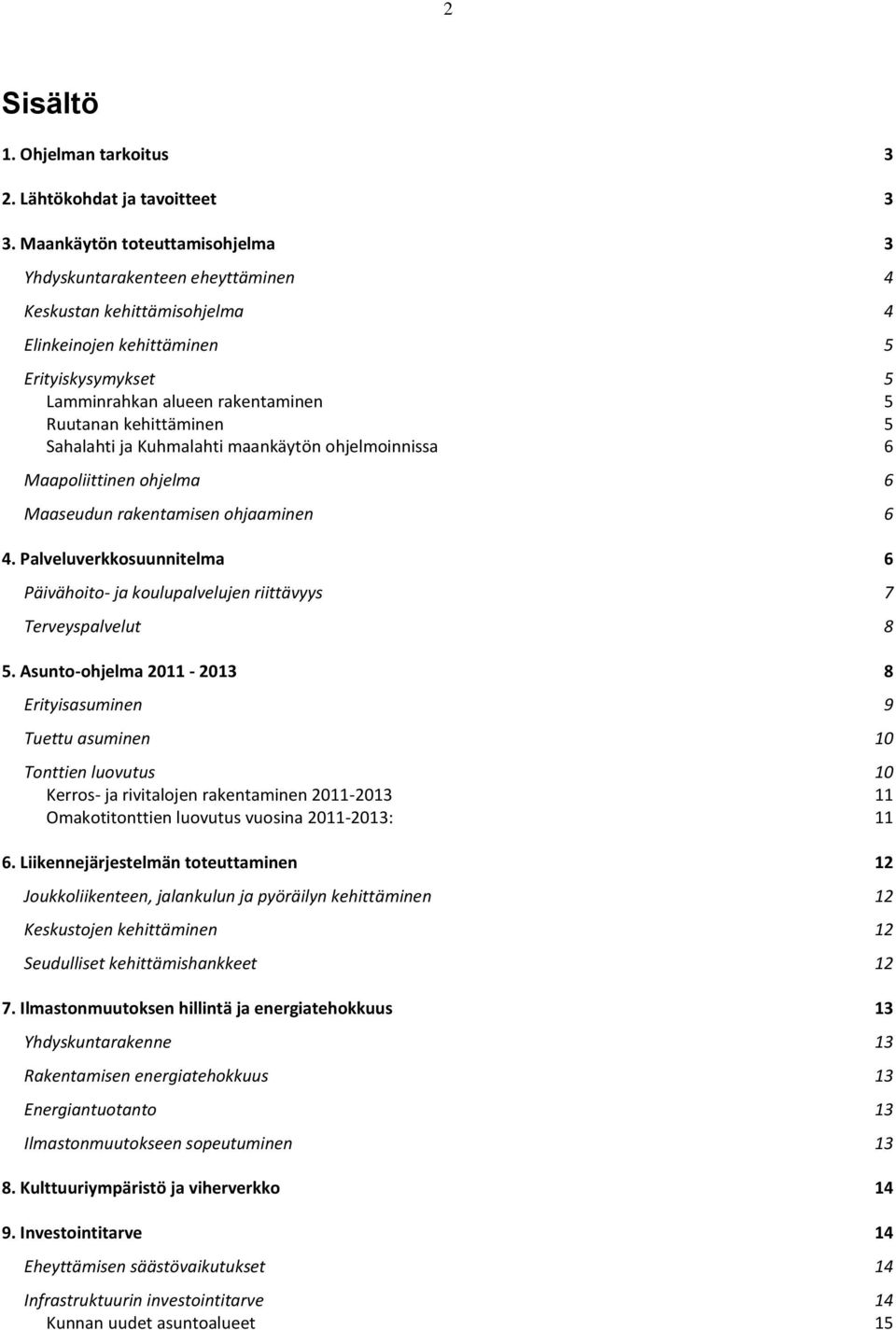 kehittäminen 5 Sahalahti ja Kuhmalahti maankäytön ohjelmoinnissa 6 Maapoliittinen ohjelma 6 Maaseudun rakentamisen ohjaaminen 6 4.