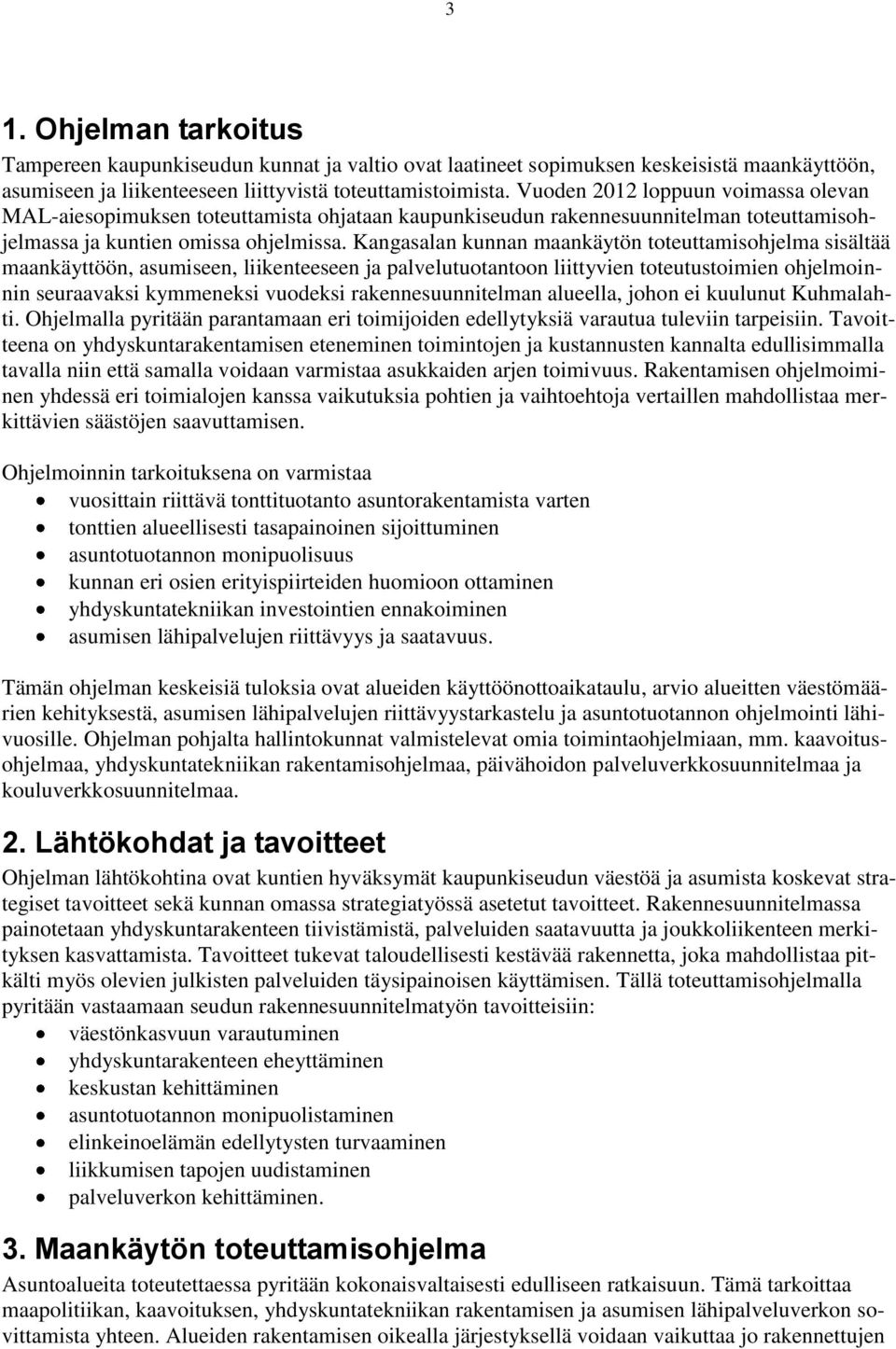 Kangasalan kunnan maankäytön toteuttamisohjelma sisältää maankäyttöön, asumiseen, liikenteeseen ja palvelutuotantoon liittyvien toteutustoimien ohjelmoinnin seuraavaksi kymmeneksi vuodeksi