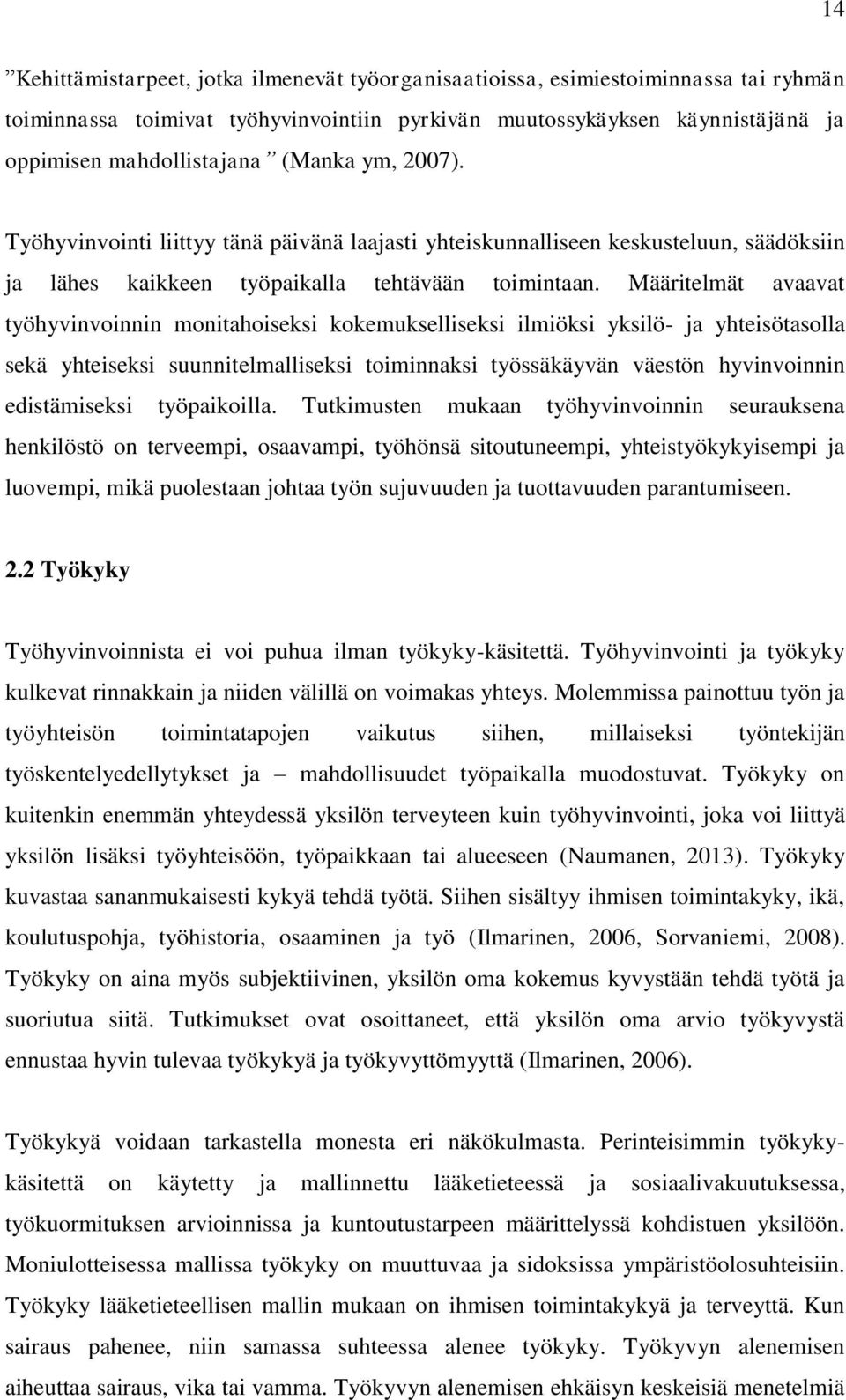 Määritelmät avaavat työhyvinvoinnin monitahoiseksi kokemukselliseksi ilmiöksi yksilö- ja yhteisötasolla sekä yhteiseksi suunnitelmalliseksi toiminnaksi työssäkäyvän väestön hyvinvoinnin edistämiseksi