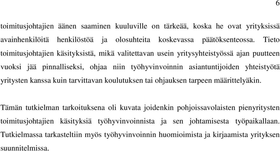 yhteistyötä yritysten kanssa kuin tarvittavan koulutuksen tai ohjauksen tarpeen määrittelyäkin.