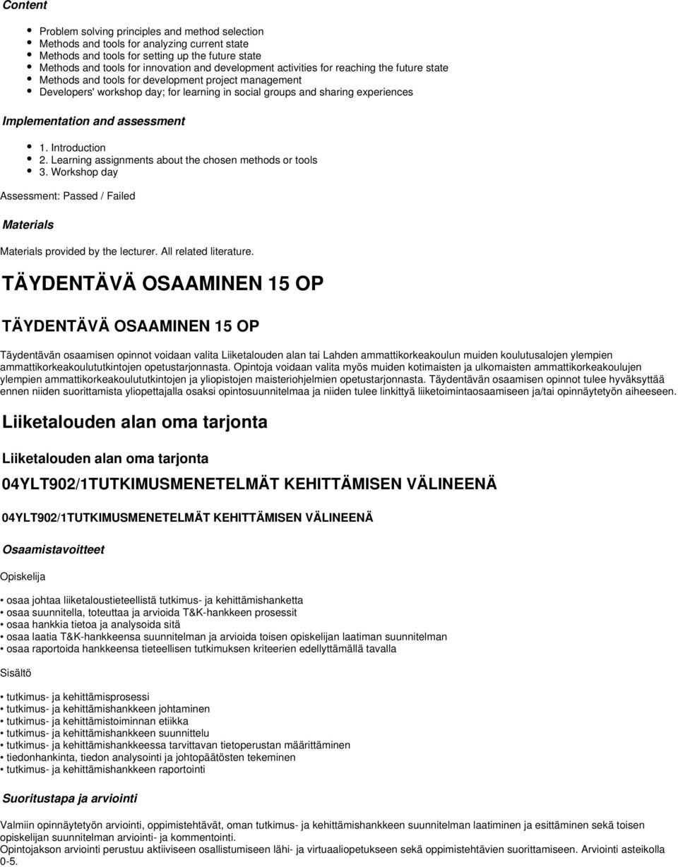 Implementation and assessment 1. Introduction 2. Learning assignments about the chosen methods or tools 3. Workshop day Assessment: Passed / Failed Materials Materials provided by the lecturer.