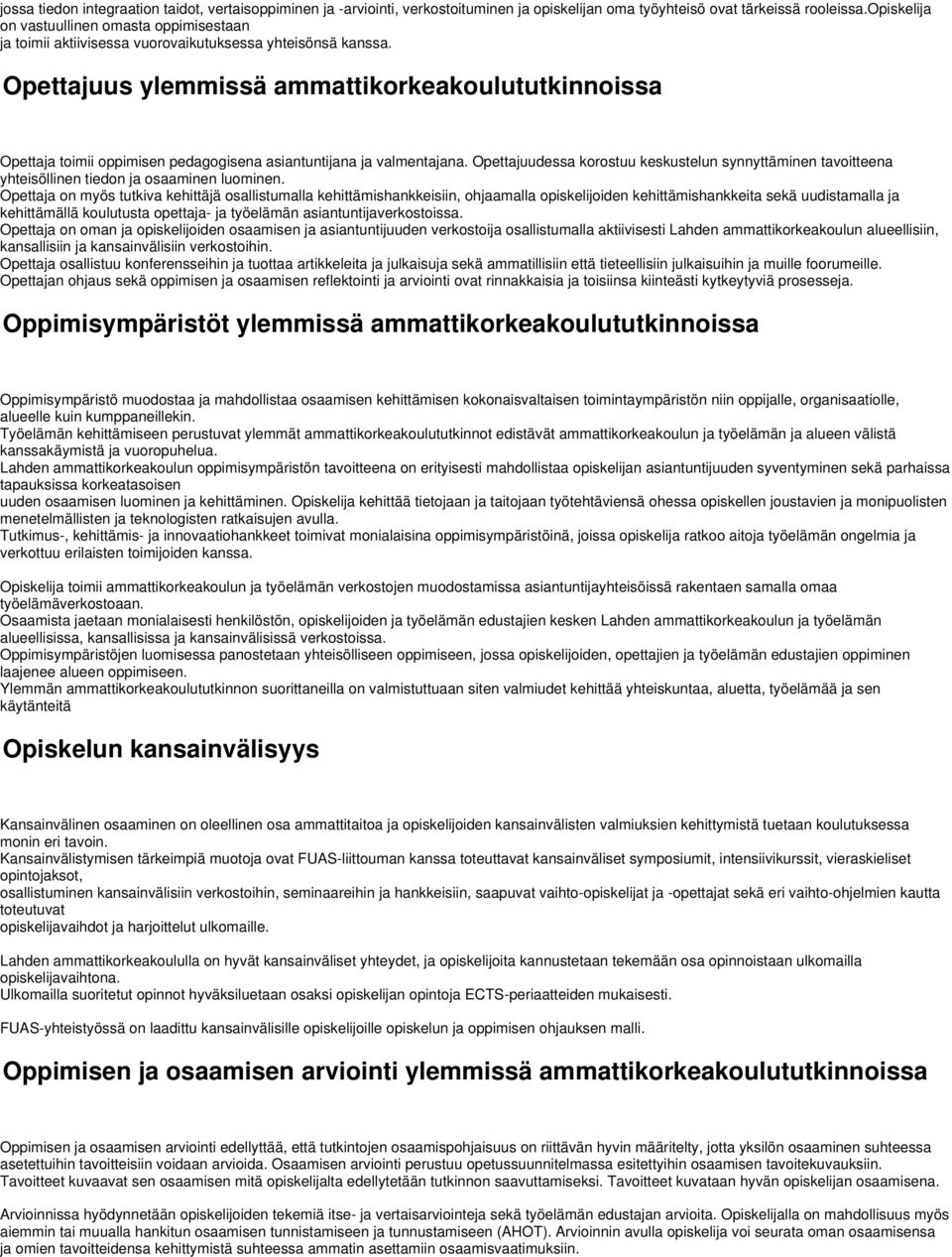 Opettajuus ylemmissä ammattikorkeakoulututkinnoissa Opettaja toimii oppimisen pedagogisena asiantuntijana ja valmentajana.