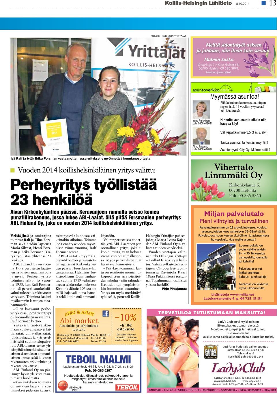 Perheyritys työllistää 23 henkilöä Kirkonkyläntie 6, 00700 Helsinki Puh. 09-385 5350 Aivan Kirkonkyläntien päässä, Keravanjoen rannalla seisoo komea punatiilirakennus, jossa lukee ABL-Laatat.