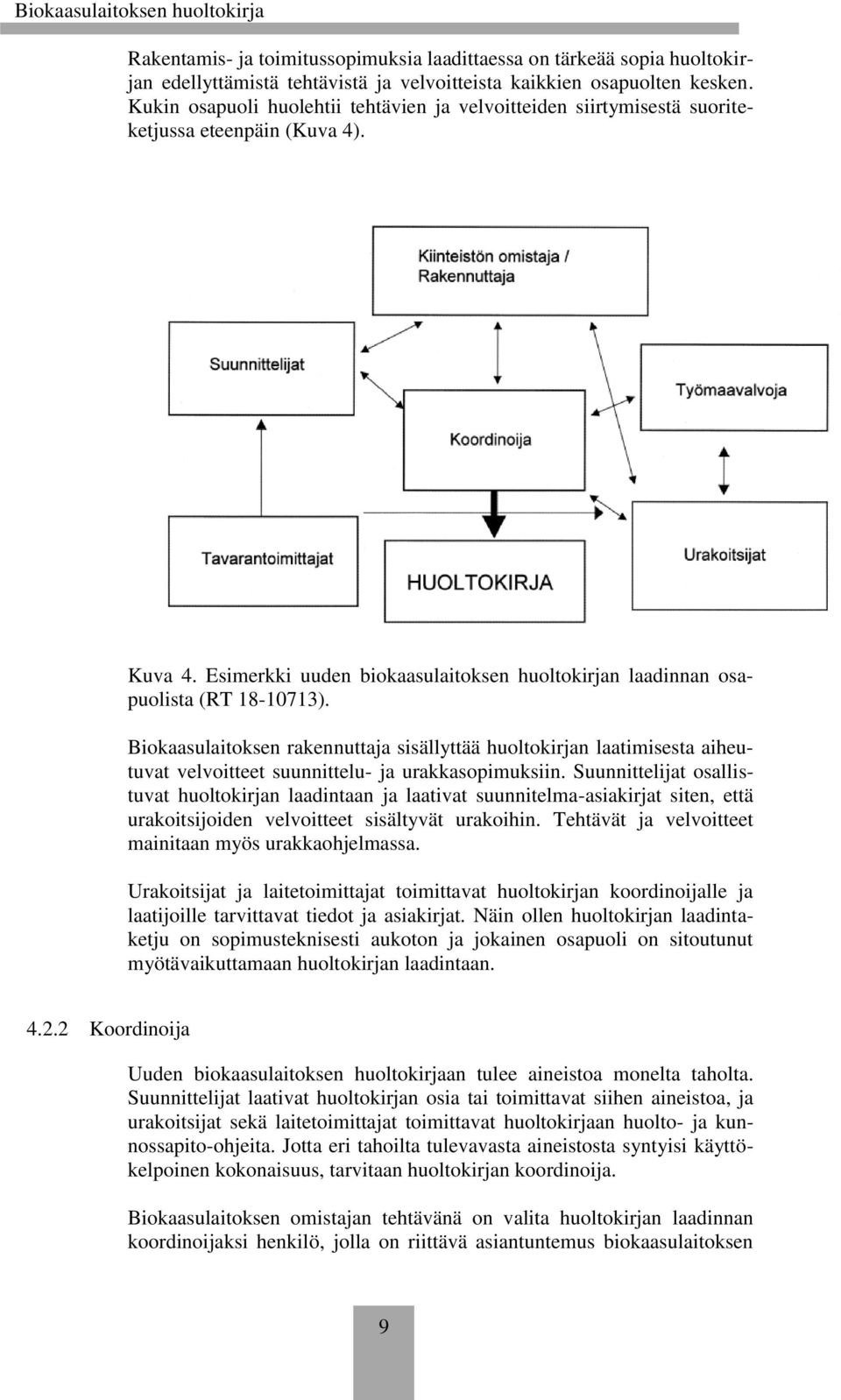 Biokaasulaitoksen rakennuttaja sisällyttää huoltokirjan laatimisesta aiheutuvat velvoitteet suunnittelu- ja urakkasopimuksiin.