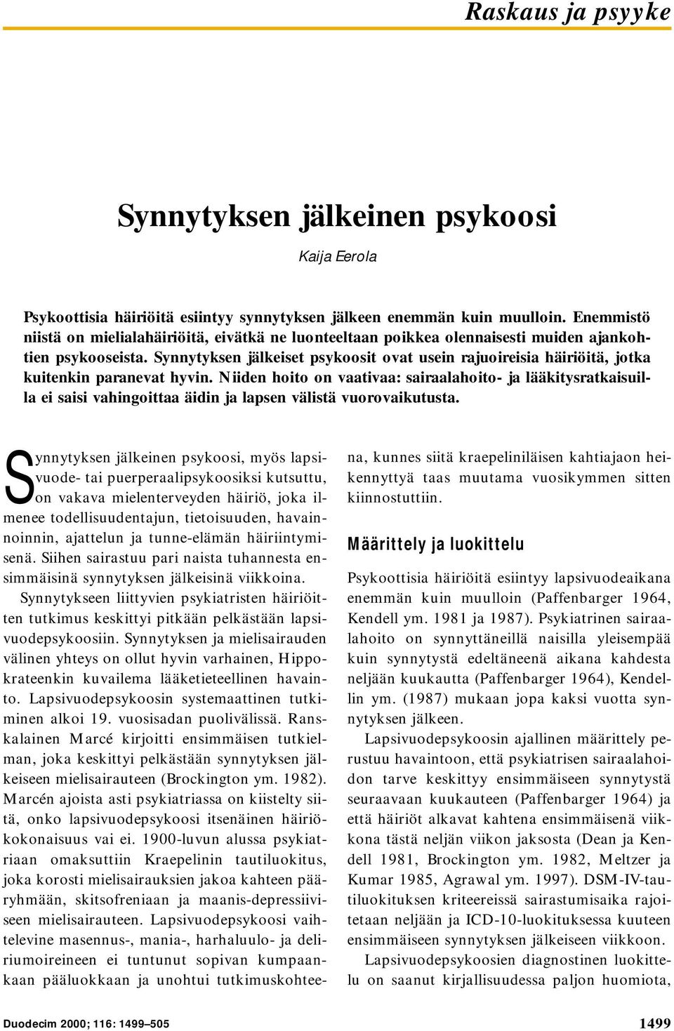 Synnytyksen jälkeiset psykoosit ovat usein rajuoireisia häiriöitä, jotka kuitenkin paranevat hyvin.