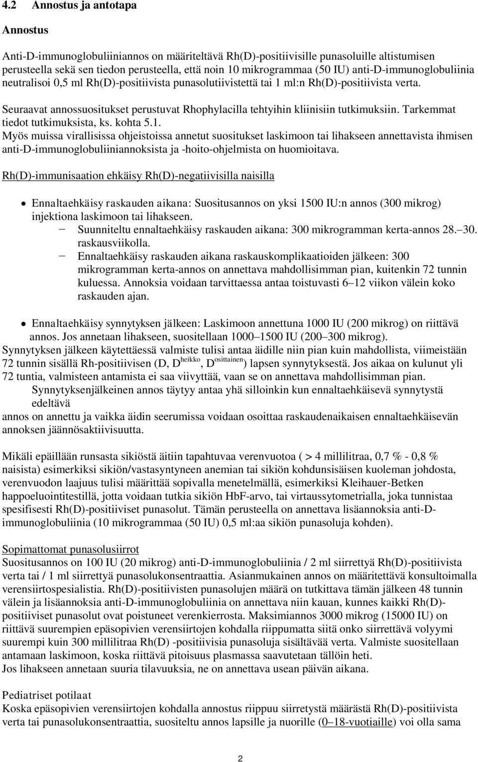 Seuraavat annossuositukset perustuvat Rhophylacilla tehtyihin kliinisiin tutkimuksiin. Tarkemmat tiedot tutkimuksista, ks. kohta 5.1.