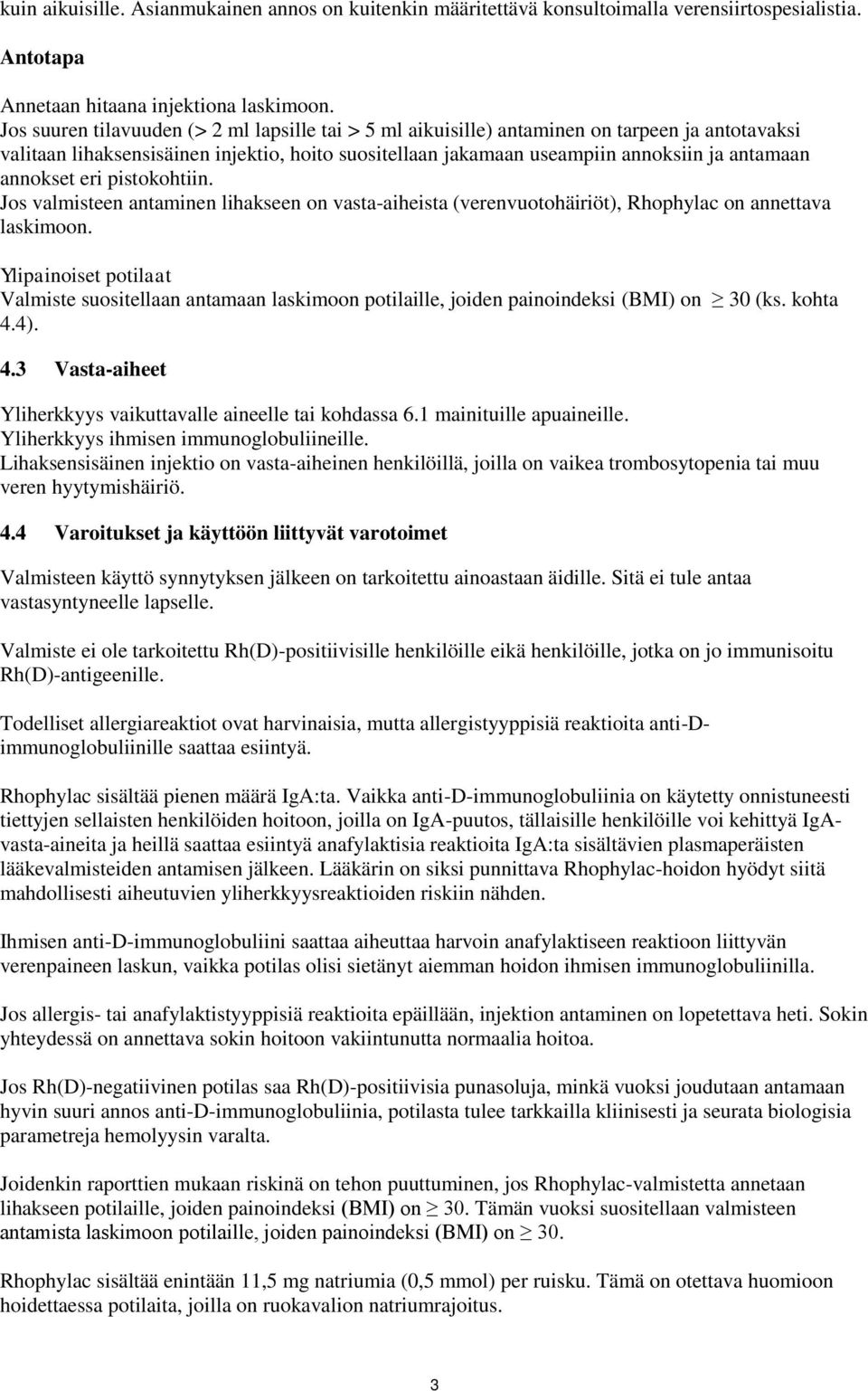 annokset eri pistokohtiin. Jos valmisteen antaminen lihakseen on vasta-aiheista (verenvuotohäiriöt), Rhophylac on annettava laskimoon.