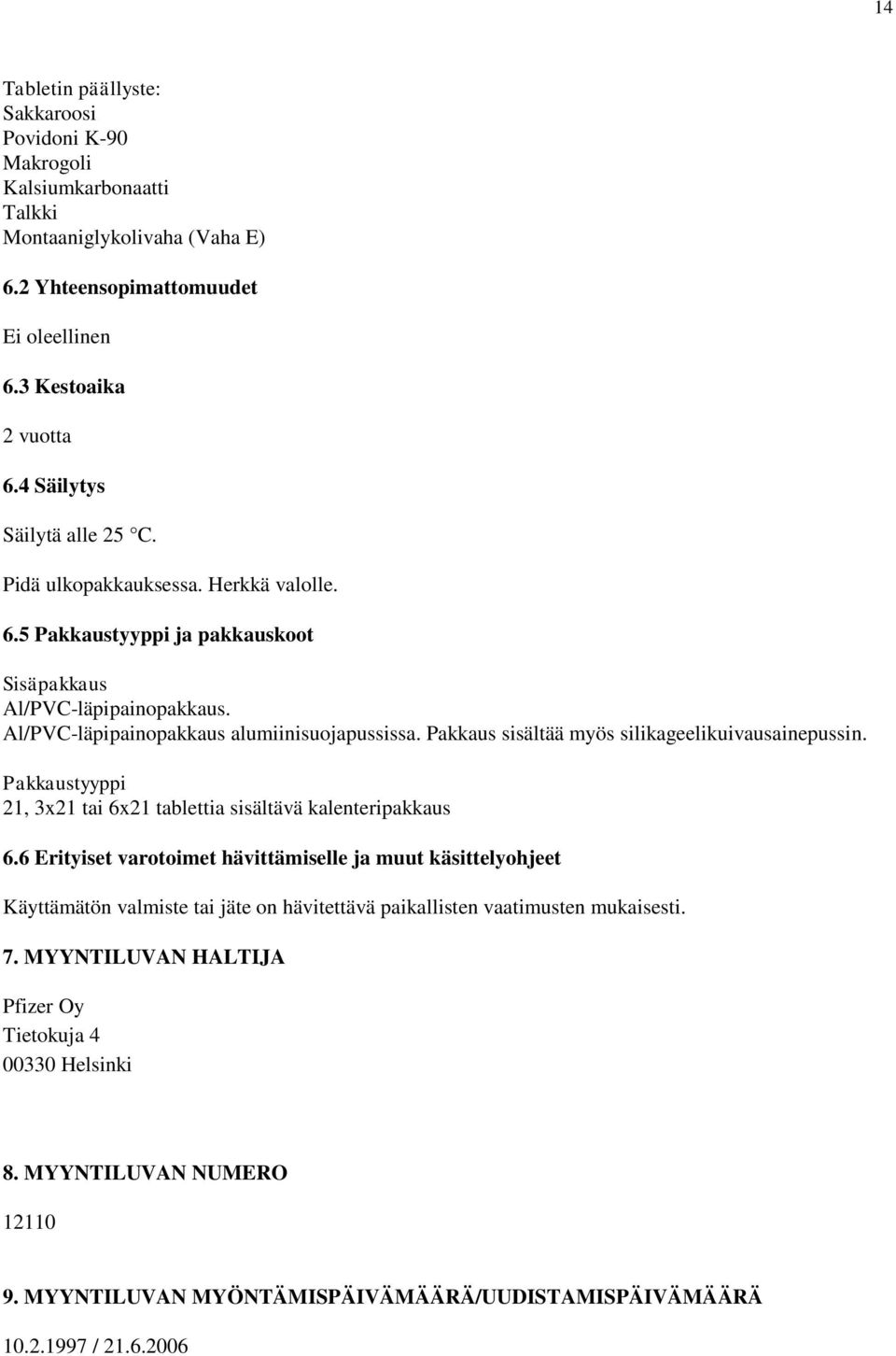 Pakkaus sisältää myös silikageelikuivausainepussin. Pakkaustyyppi 21, 3x21 tai 6x21 tablettia sisältävä kalenteripakkaus 6.