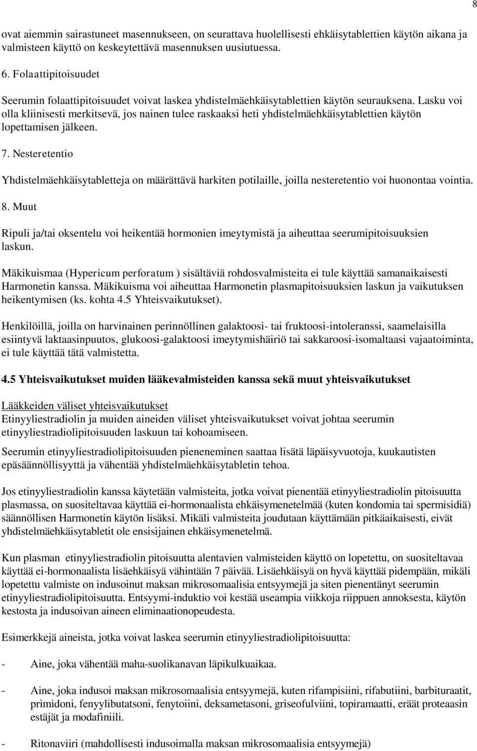 Lasku voi olla kliinisesti merkitsevä, jos nainen tulee raskaaksi heti yhdistelmäehkäisytablettien käytön lopettamisen jälkeen. 7.