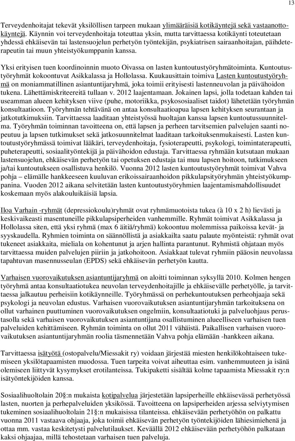 muun yhteistyökumppanin kanssa. Yksi erityisen tuen koordinoinnin muoto Oivassa on lasten kuntoutustyöryhmätoiminta. Kuntoutustyöryhmät kokoontuvat Asikkalassa ja Hollolassa.