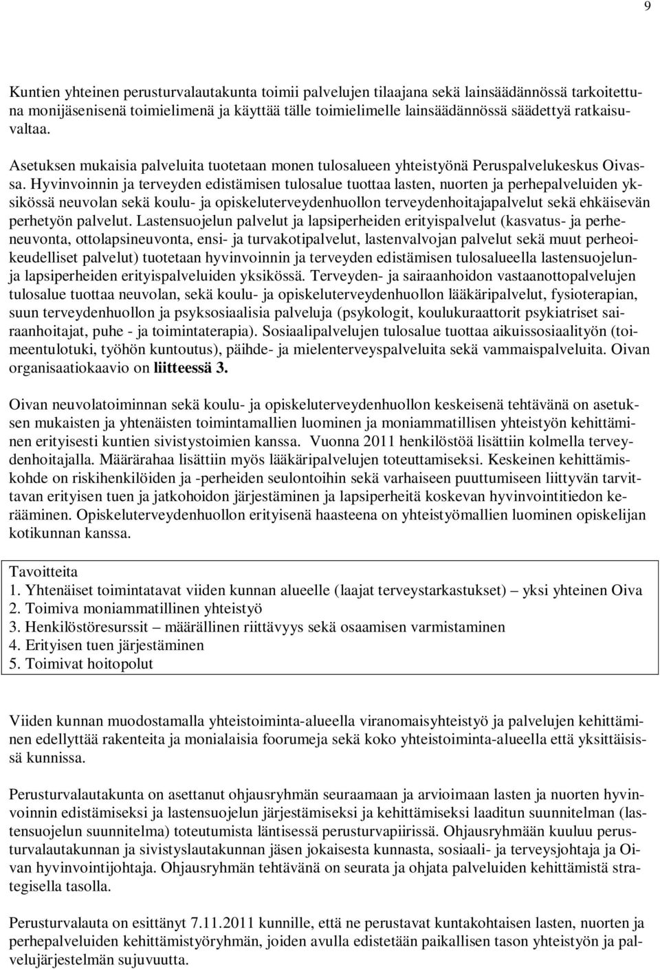 Hyvinvoinnin ja terveyden edistämisen tulosalue tuottaa lasten, nuorten ja perhepalveluiden yksikössä neuvolan sekä koulu- ja opiskeluterveydenhuollon terveydenhoitajapalvelut sekä ehkäisevän