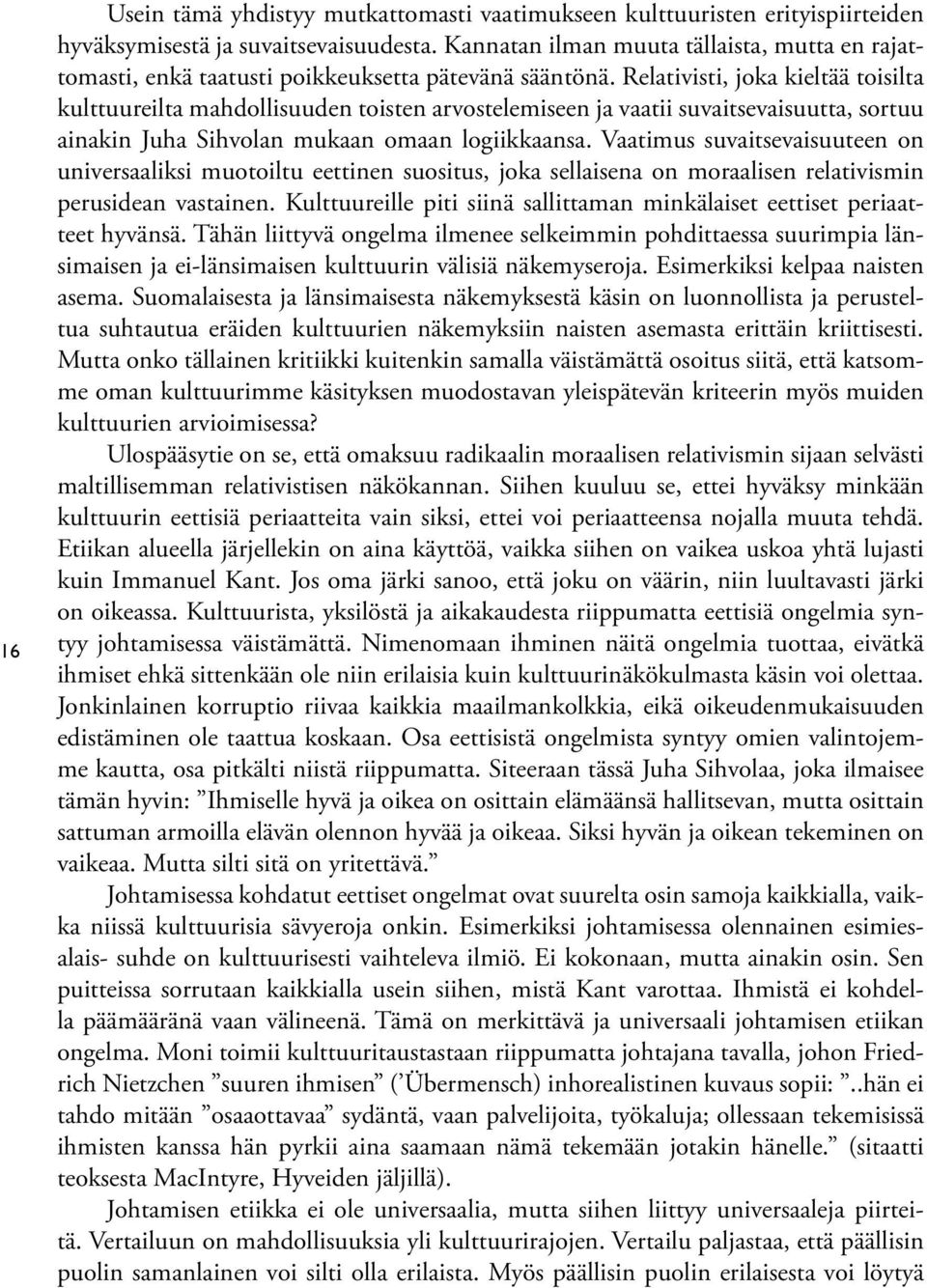 Relativisti, joka kieltää toisilta kulttuureilta mahdollisuuden toisten arvostelemiseen ja vaatii suvaitsevaisuutta, sortuu ainakin Juha Sihvolan mukaan omaan logiikkaansa.