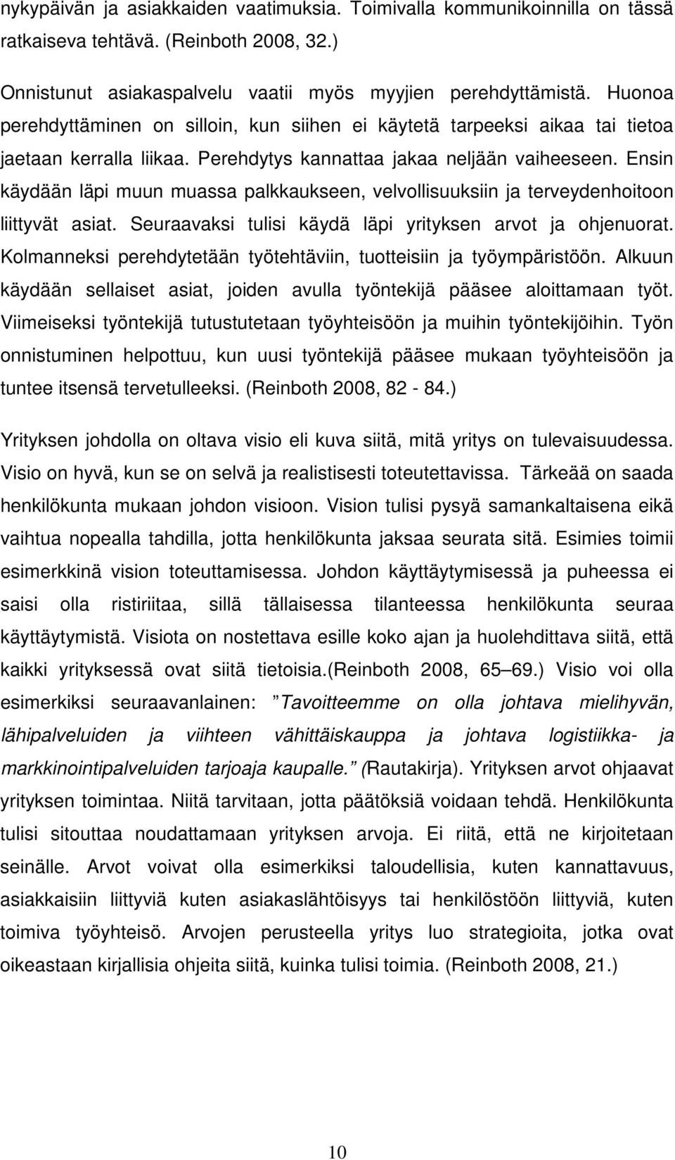 Ensin käydään läpi muun muassa palkkaukseen, velvollisuuksiin ja terveydenhoitoon liittyvät asiat. Seuraavaksi tulisi käydä läpi yrityksen arvot ja ohjenuorat.