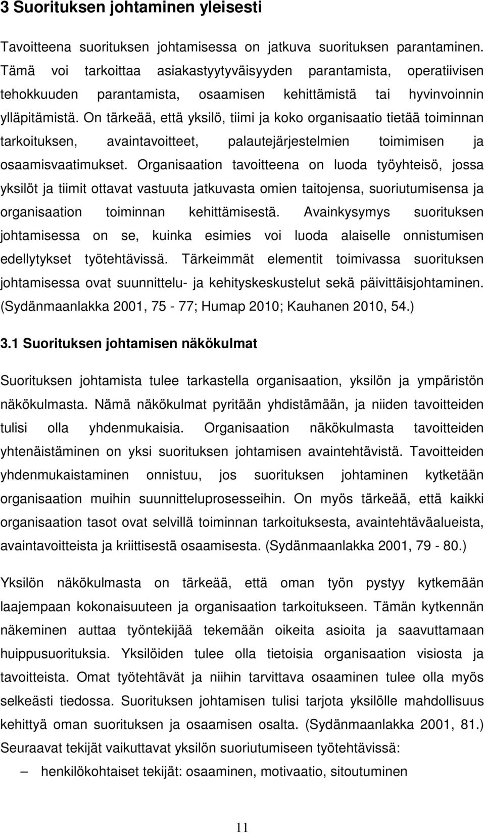 On tärkeää, että yksilö, tiimi ja koko organisaatio tietää toiminnan tarkoituksen, avaintavoitteet, palautejärjestelmien toimimisen ja osaamisvaatimukset.