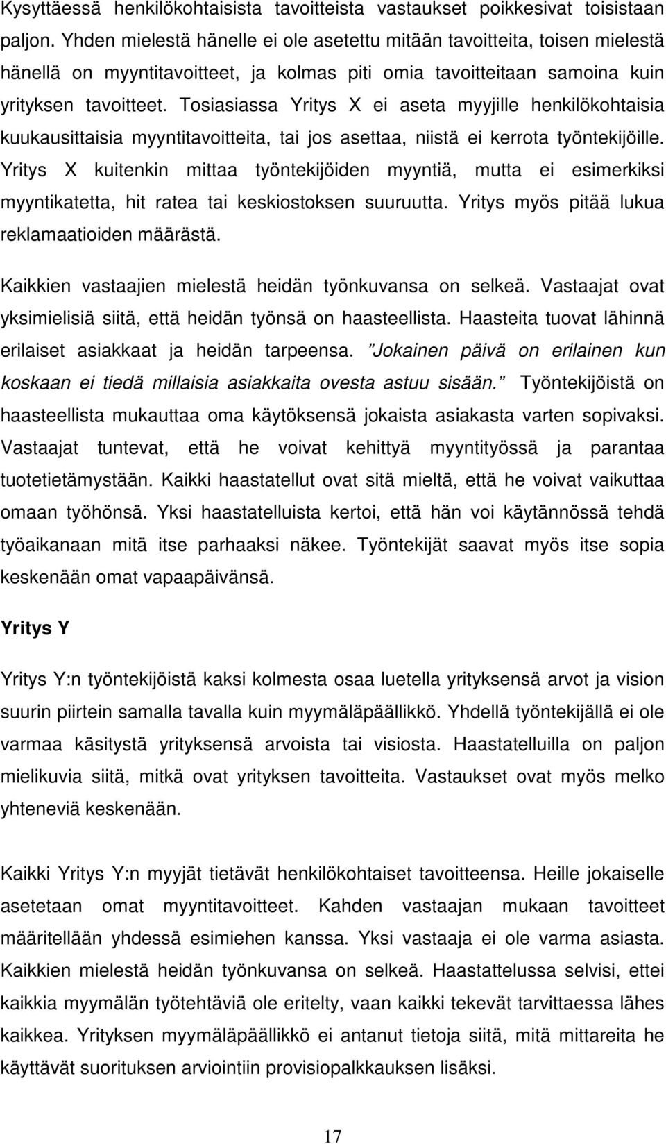 Tosiasiassa Yritys X ei aseta myyjille henkilökohtaisia kuukausittaisia myyntitavoitteita, tai jos asettaa, niistä ei kerrota työntekijöille.