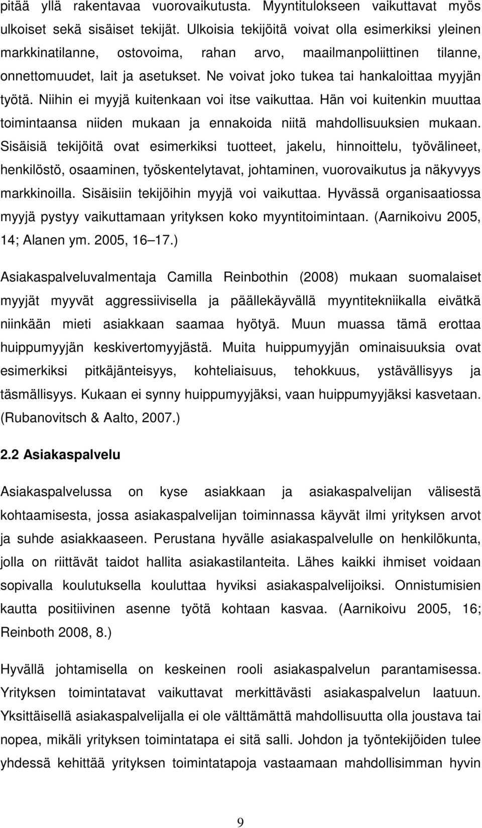 Ne voivat joko tukea tai hankaloittaa myyjän työtä. Niihin ei myyjä kuitenkaan voi itse vaikuttaa. Hän voi kuitenkin muuttaa toimintaansa niiden mukaan ja ennakoida niitä mahdollisuuksien mukaan.