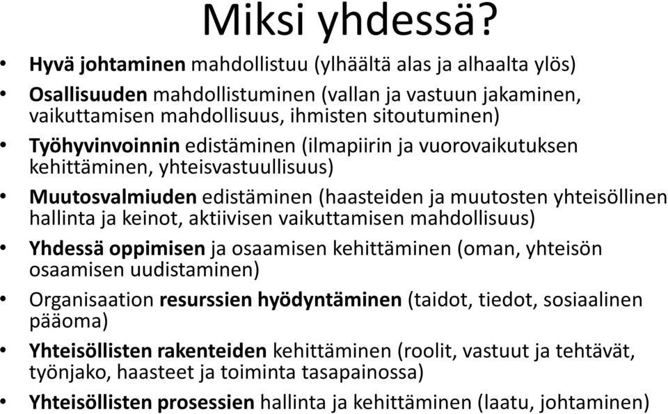 edistäminen (ilmapiirin ja vuorovaikutuksen kehittäminen, yhteisvastuullisuus) Muutosvalmiuden edistäminen (haasteiden ja muutosten yhteisöllinen hallinta ja keinot, aktiivisen