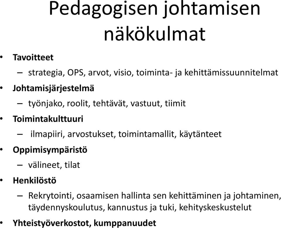 toimintamallit, käytänteet Oppimisympäristö välineet, tilat Henkilöstö Rekrytointi, osaamisen hallinta sen