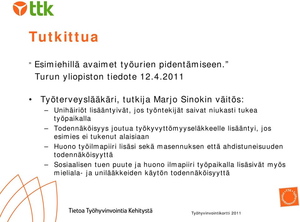 työpaikalla Todennäköisyys joutua työkyvyttömyyseläkkeelle lisääntyi, jos esimies ei tukenut alaisiaan Huono työilmapiiri