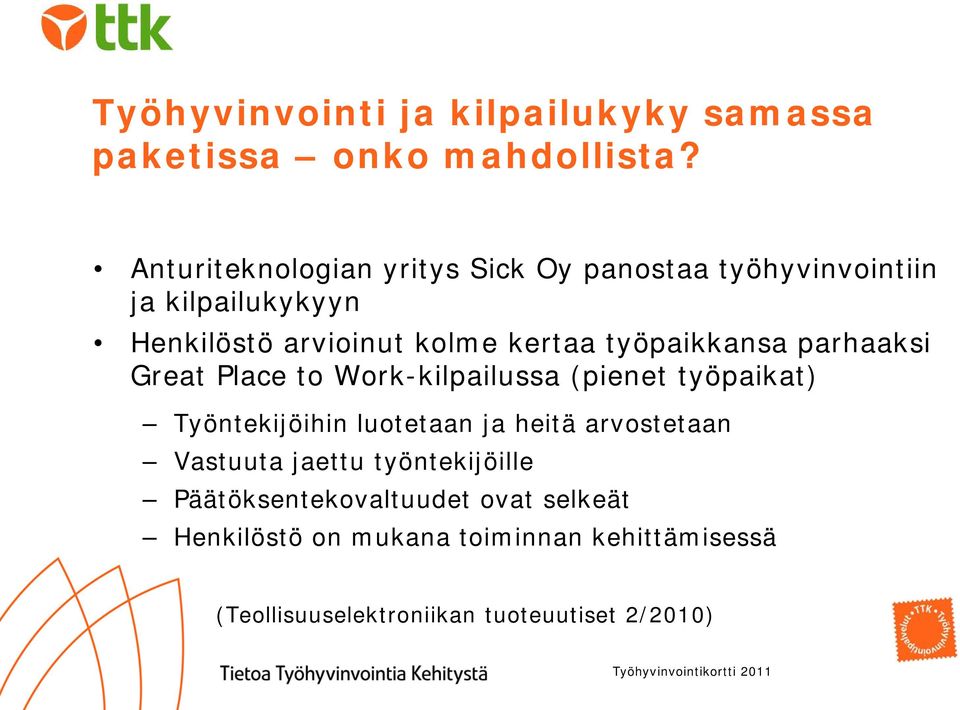 työpaikkansa parhaaksi Great Place to Work-kilpailussa (pienet työpaikat) Työntekijöihin luotetaan ja heitä