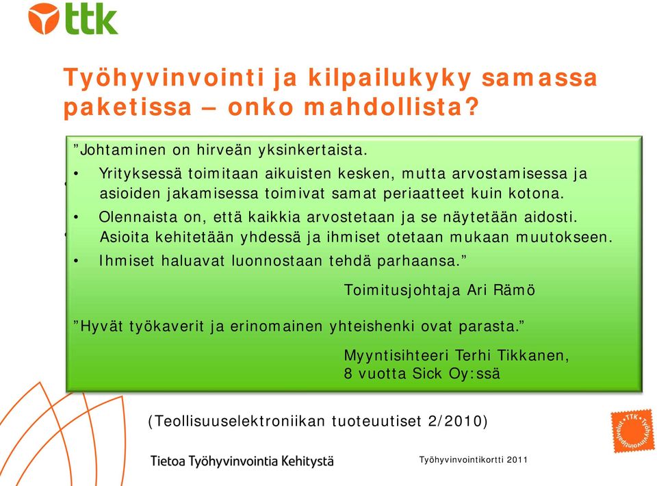 ja kilpailukykyyn Olennaista on, että kaikkia arvostetaan ja se näytetään aidosti. Henkilöstö Asioita kehitetään arvioinut yhdessä kolme ja ihmiset kertaa otetaan työpaikkansa mukaan muutokseen.