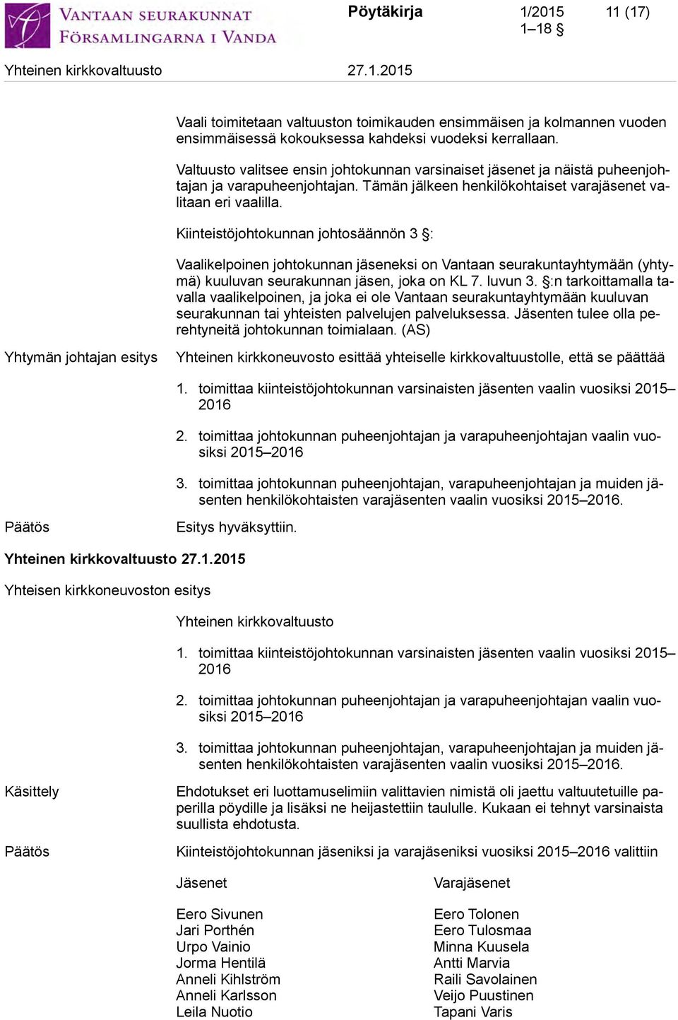 Kiinteistöjohtokunnan johtosäännön 3 : Vaalikelpoinen johtokunnan jäseneksi on Vantaan seurakuntayhtymään (yhtymä) kuuluvan seurakunnan jäsen, joka on KL 7. luvun 3.