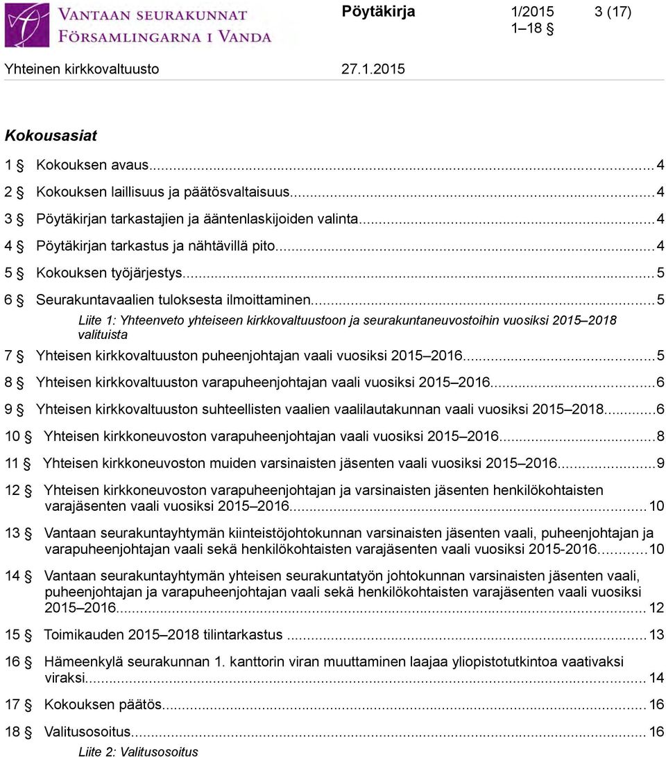 ..5 Liite 1: Yhteenveto yhteiseen kirkkovaltuustoon ja seurakuntaneuvostoihin vuosiksi 2015 2018 valituista 7 Yhteisen kirkkovaltuuston puheenjohtajan vaali vuosiksi 2015 2016.