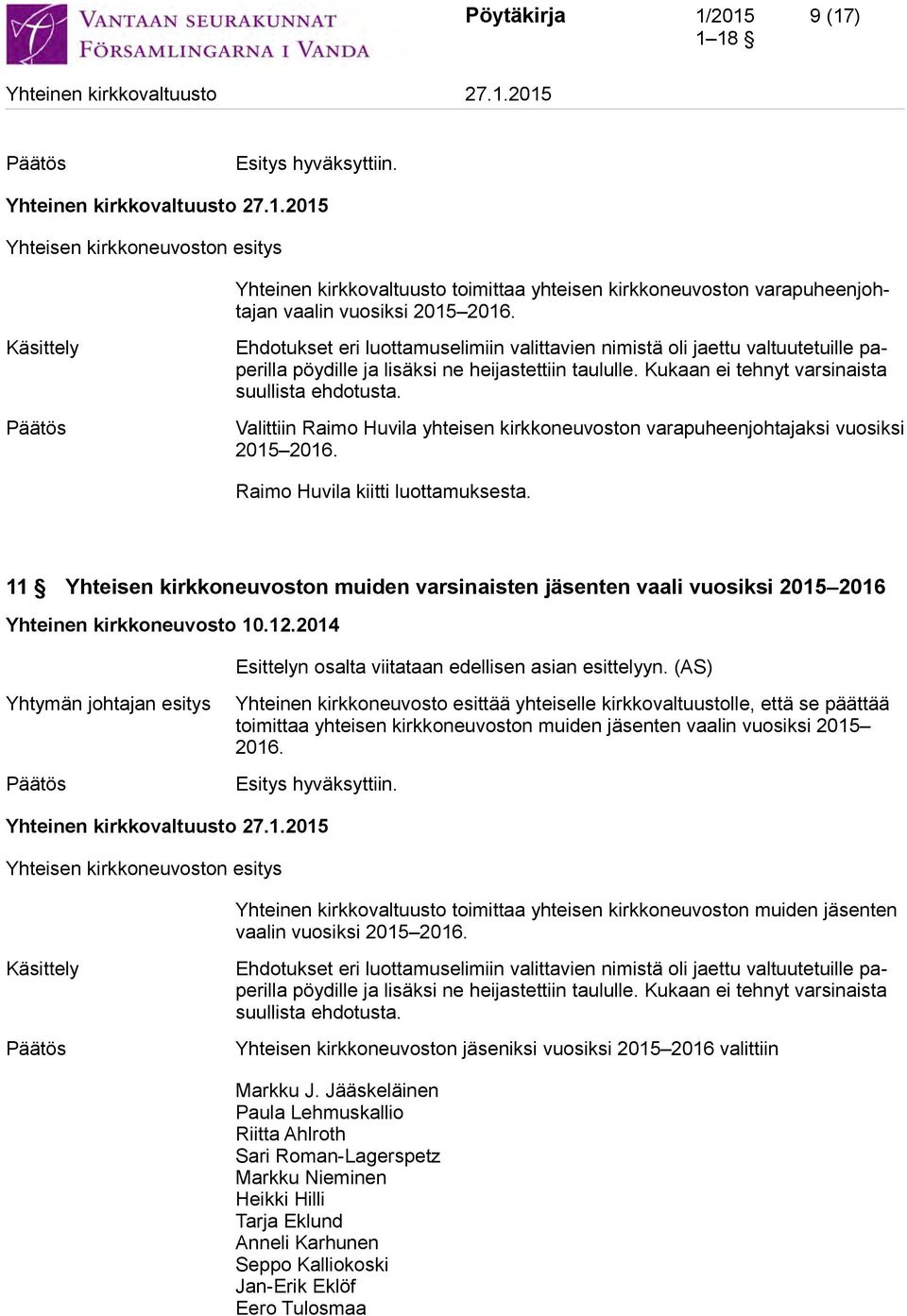 Valittiin Raimo Huvila yhteisen kirkkoneuvoston varapuheenjohtajaksi vuosiksi 2015 2016. Raimo Huvila kiitti luottamuksesta.