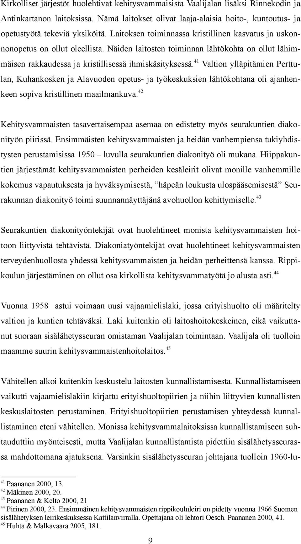 Näiden laitosten toiminnan lähtökohta on ollut lähimmäisen rakkaudessa ja kristillisessä ihmiskäsityksessä.