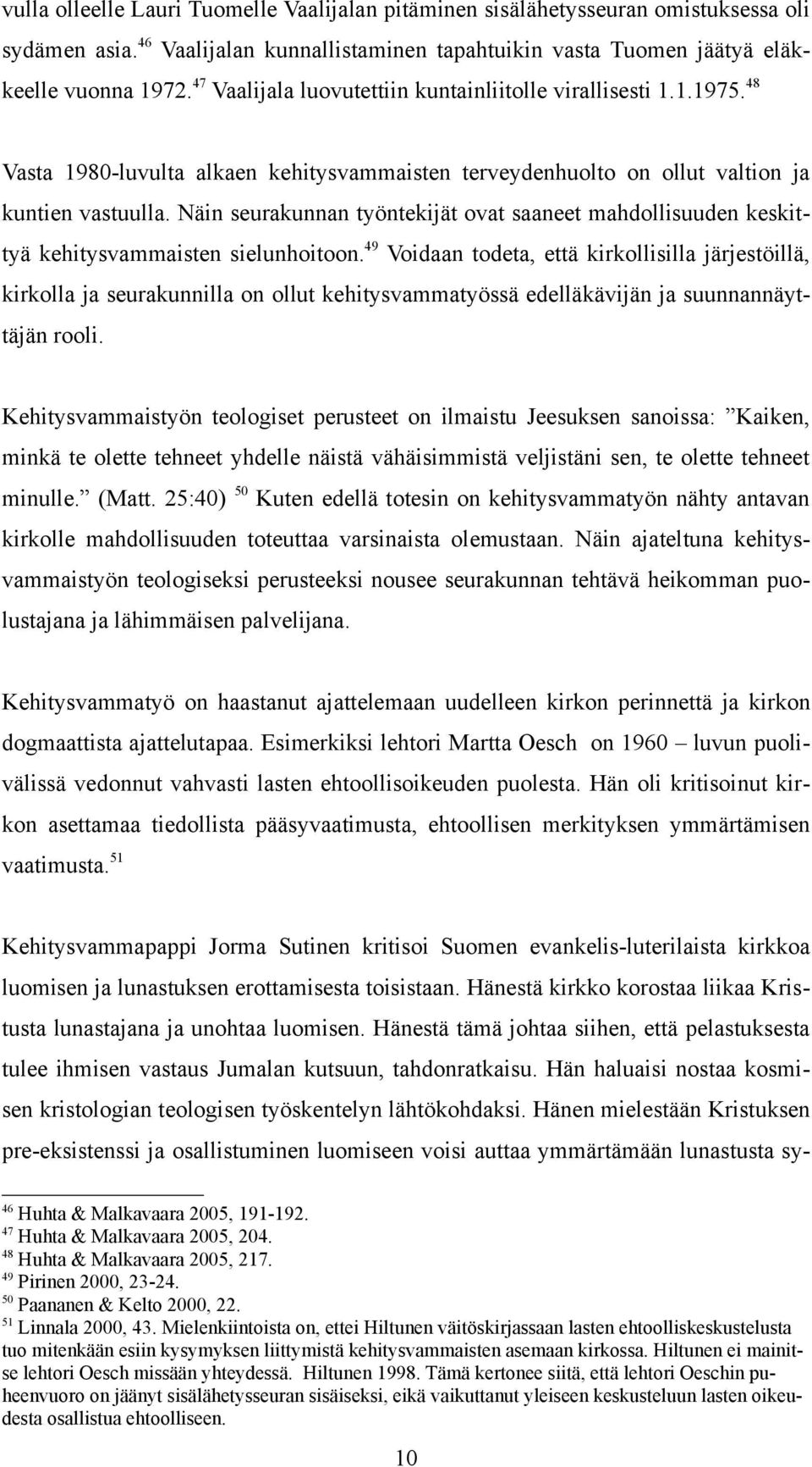 Näin seurakunnan työntekijät ovat saaneet mahdollisuuden keskittyä kehitysvammaisten sielunhoitoon.