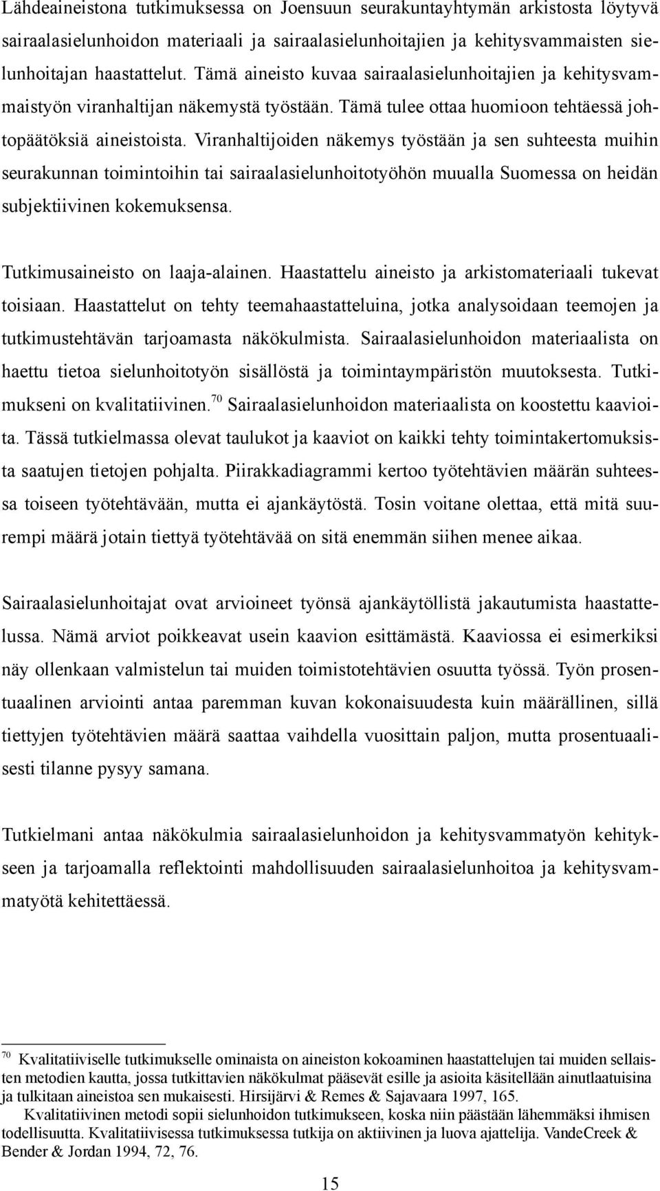 Viranhaltijoiden näkemys työstään ja sen suhteesta muihin seurakunnan toimintoihin tai sairaalasielunhoitotyöhön muualla Suomessa on heidän subjektiivinen kokemuksensa.