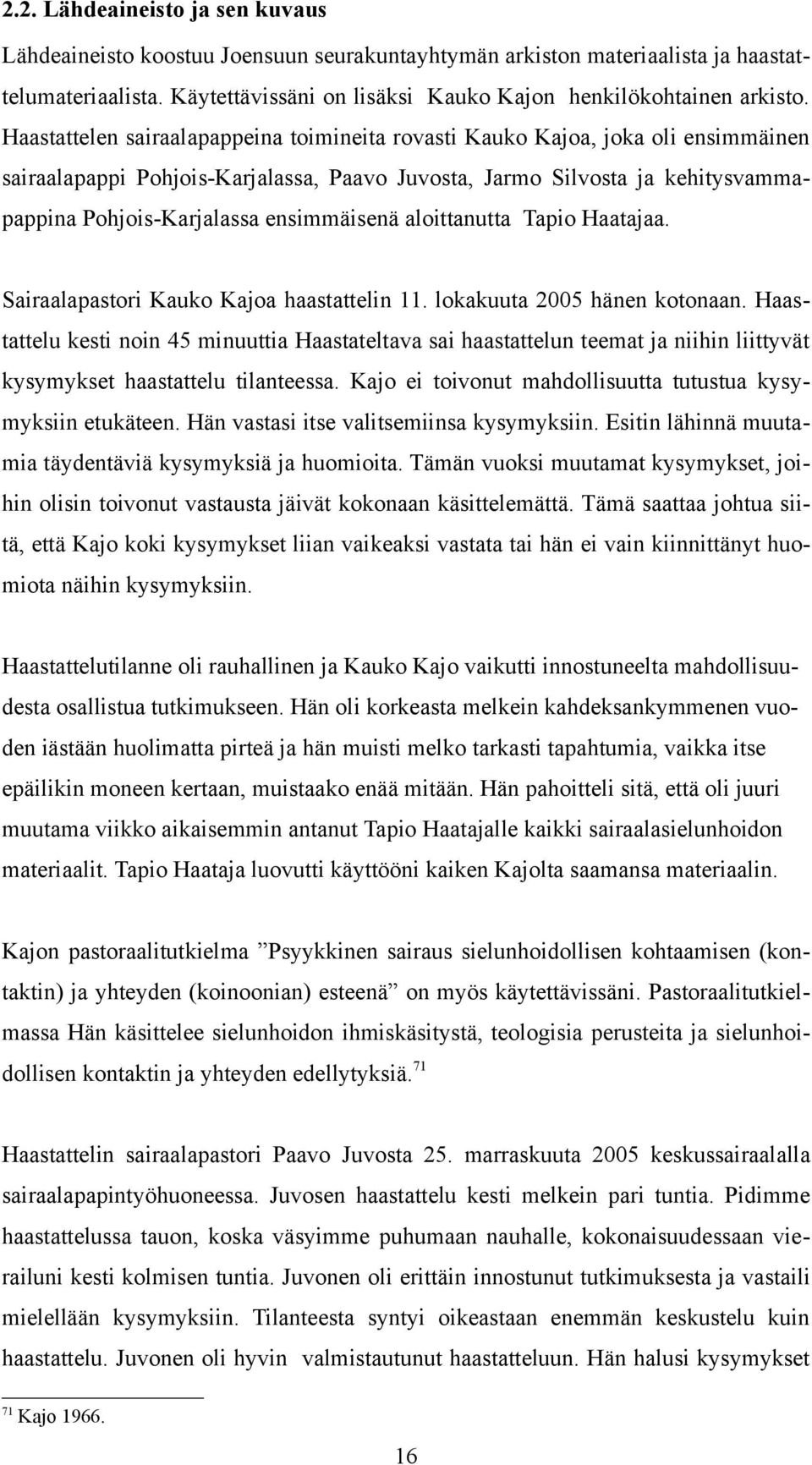 ensimmäisenä aloittanutta Tapio Haatajaa. Sairaalapastori Kauko Kajoa haastattelin 11. lokakuuta 2005 hänen kotonaan.