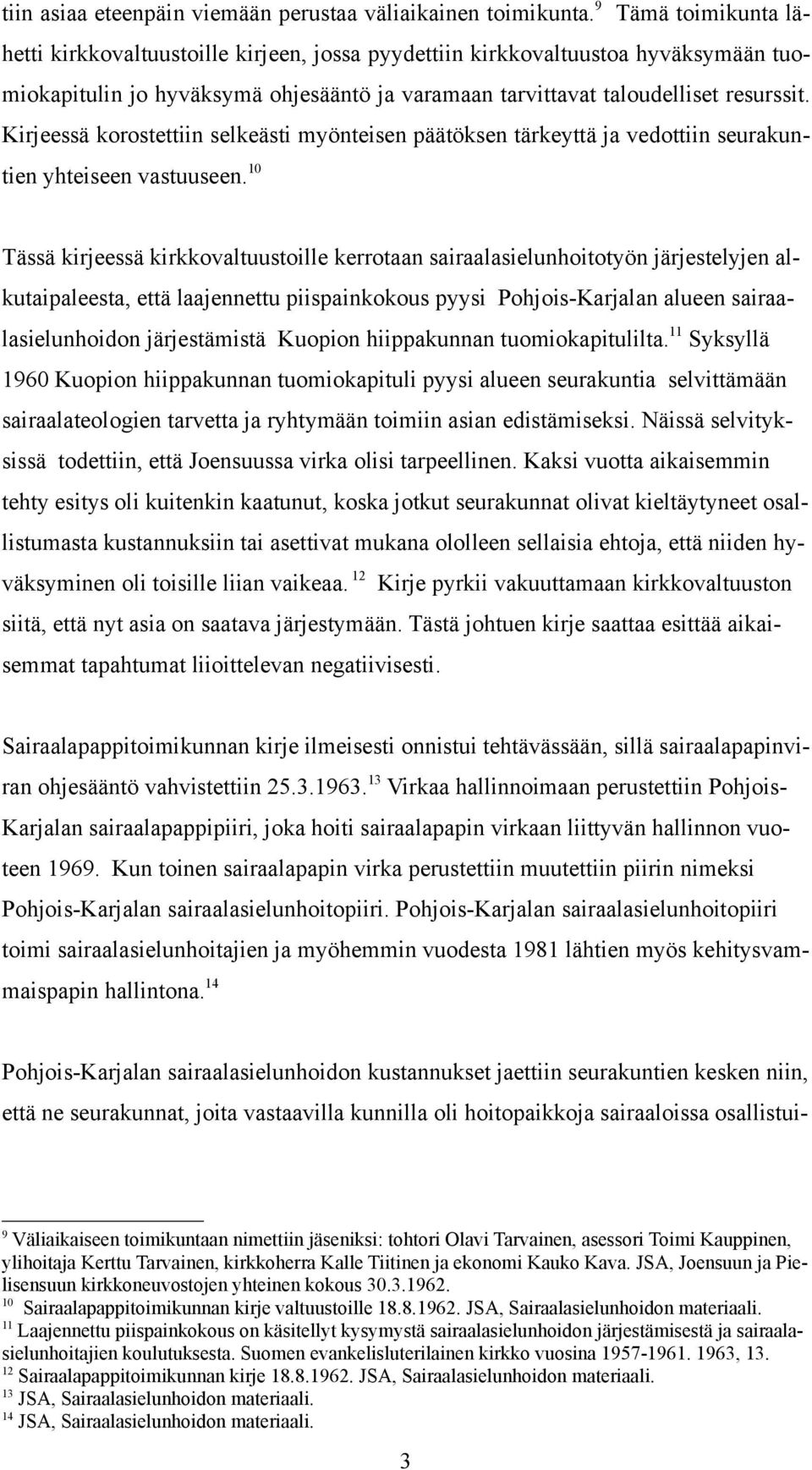 Kirjeessä korostettiin selkeästi myönteisen päätöksen tärkeyttä ja vedottiin seurakuntien yhteiseen vastuuseen.