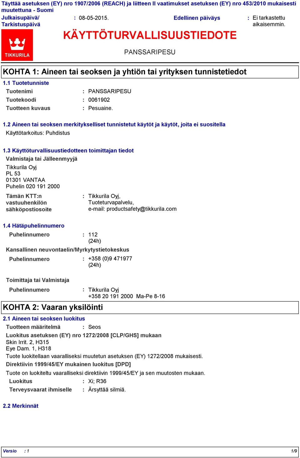 3 Käyttöturvallisuustiedotteen toimittajan tiedot Valmistaja tai Jälleenmyyjä Tikkurila Oyj PL 53 01301 VANTAA Puhelin 020 191 2000 Tämän KTTn vastuuhenkilön sähköpostiosoite Tikkurila Oyj,