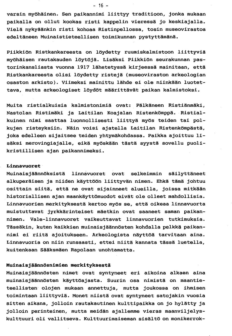 Piikkiön Ristkankareesta on löydetty ruumiskalmistoon liittyviä myöhäisen rautakauden löytöjä.