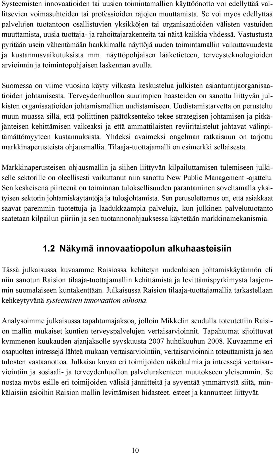 Vastustusta pyritään usein vähentämään hankkimalla näyttöjä uuden toimintamallin vaikuttavuudesta ja kustannusvaikutuksista mm.